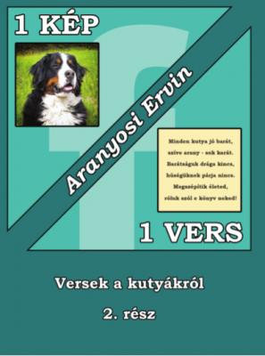Aranyosi Ervin: 1 kép - 1 vers sorozat 8. része a kutyákról kapható0