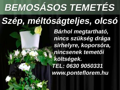 SZÉP, MÉLTÓSÁGTELJES, OLCSÓ TEMETÉS0
