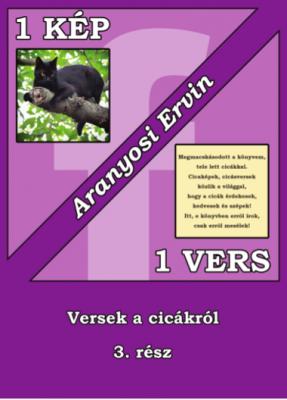 Megjelent Aranyosi Ervin: 1 kép 1 vers a Cicákról 3. része0