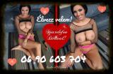 Élvezz velem!06 90 603 704 A hívás díja: bruttó 508Ft/perc