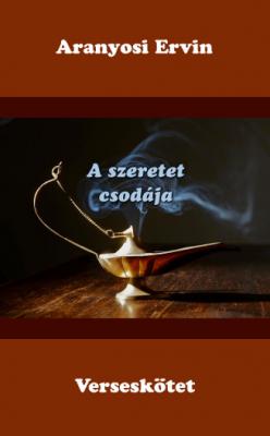 Aranyosi Ervin: A szeretet csodája című verseskötete megrendelhető0